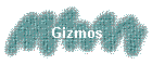 Gizmos