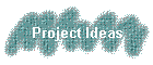 Project Ideas